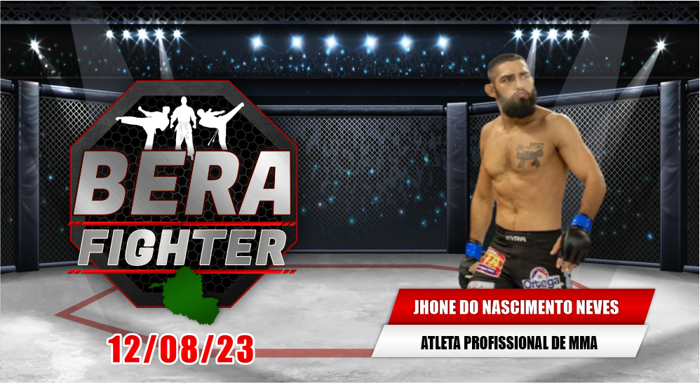 BERA FIGHTER: JHONE DO NASCIMENTO NEVES - ATLETA PROFISSIONAL DE MMA - 12/08/23
