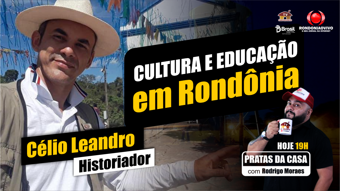 CULTURA E EDUCAÇÃO EM RONDÔNIA - CÉLIO LEANDRO - PRATAS DA CASA 2024