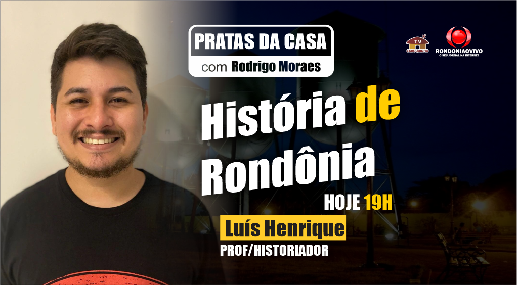 HISTÓRIA DE RONDÔNIA COM PROF. LUIS HENRIQUE - PRATAS DA CASA 2024