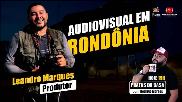 AUDIOVISUAL EM RONDÔNIA - LEANDRO MARQUES - PRATAS DA CASA 2024