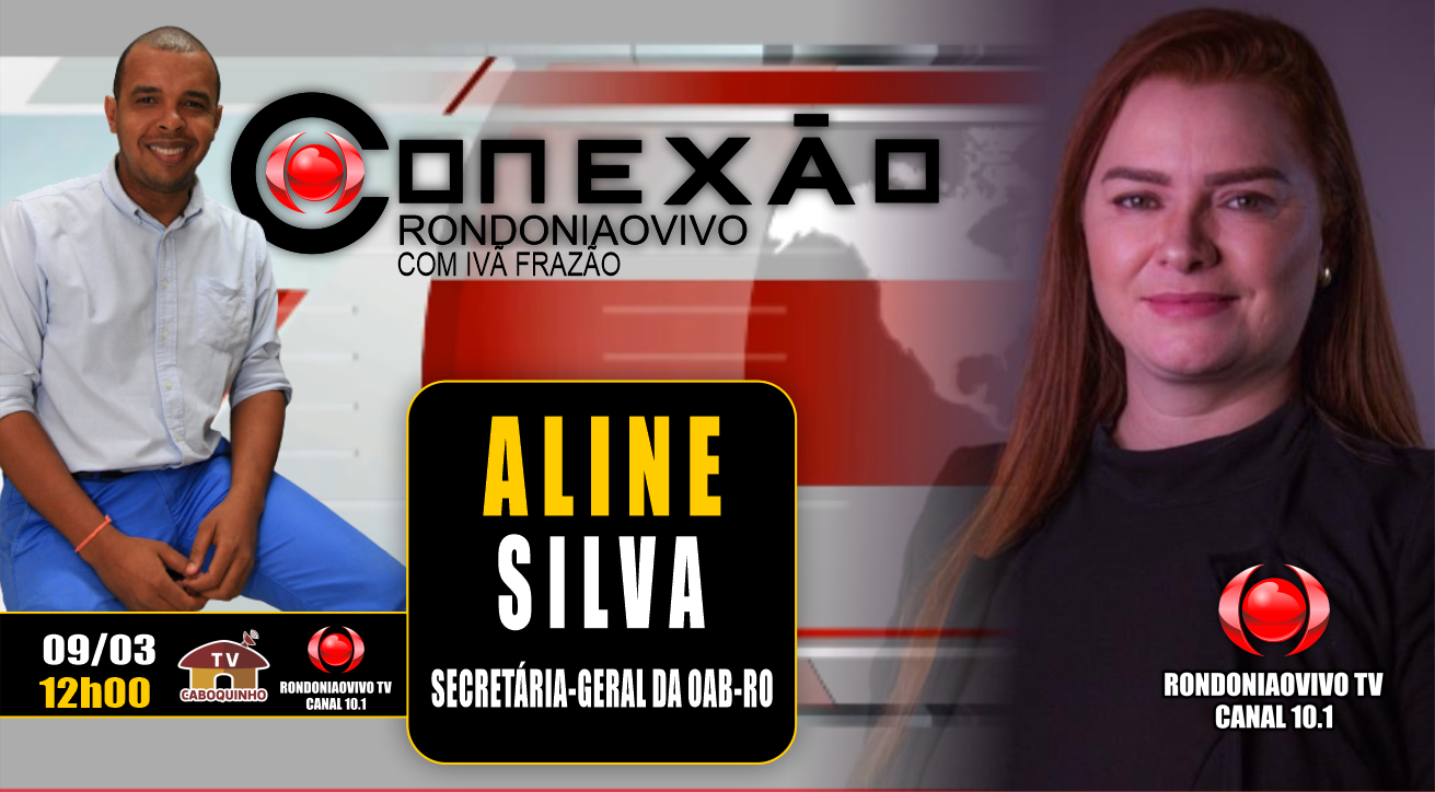 ALINE SILVA - SECRETÁRIA GERAL DA OAB RO - CONEXÃO RONDONIAOVIVO 09/03/2023