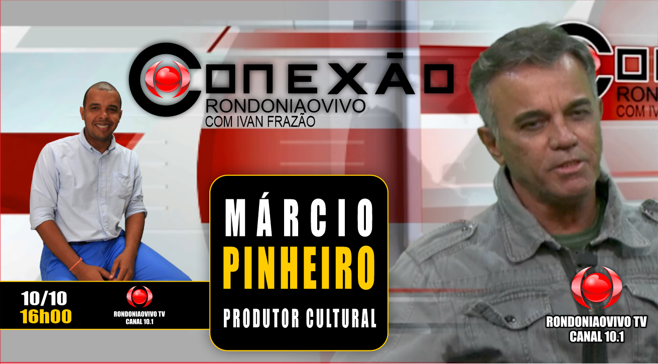 PRODUTOR CULTURAL - MÁRCIO PINHEIRO - CONEXÃO RONDONIAOVIVO - 10/10/2023
