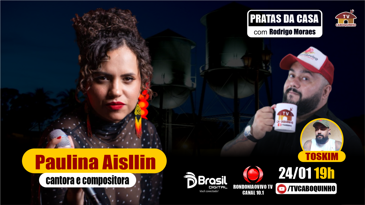 #100 CANTORA E COMPOSITORA PAULINA AISLLIN - PRATAS DA CASA 24/01/2023