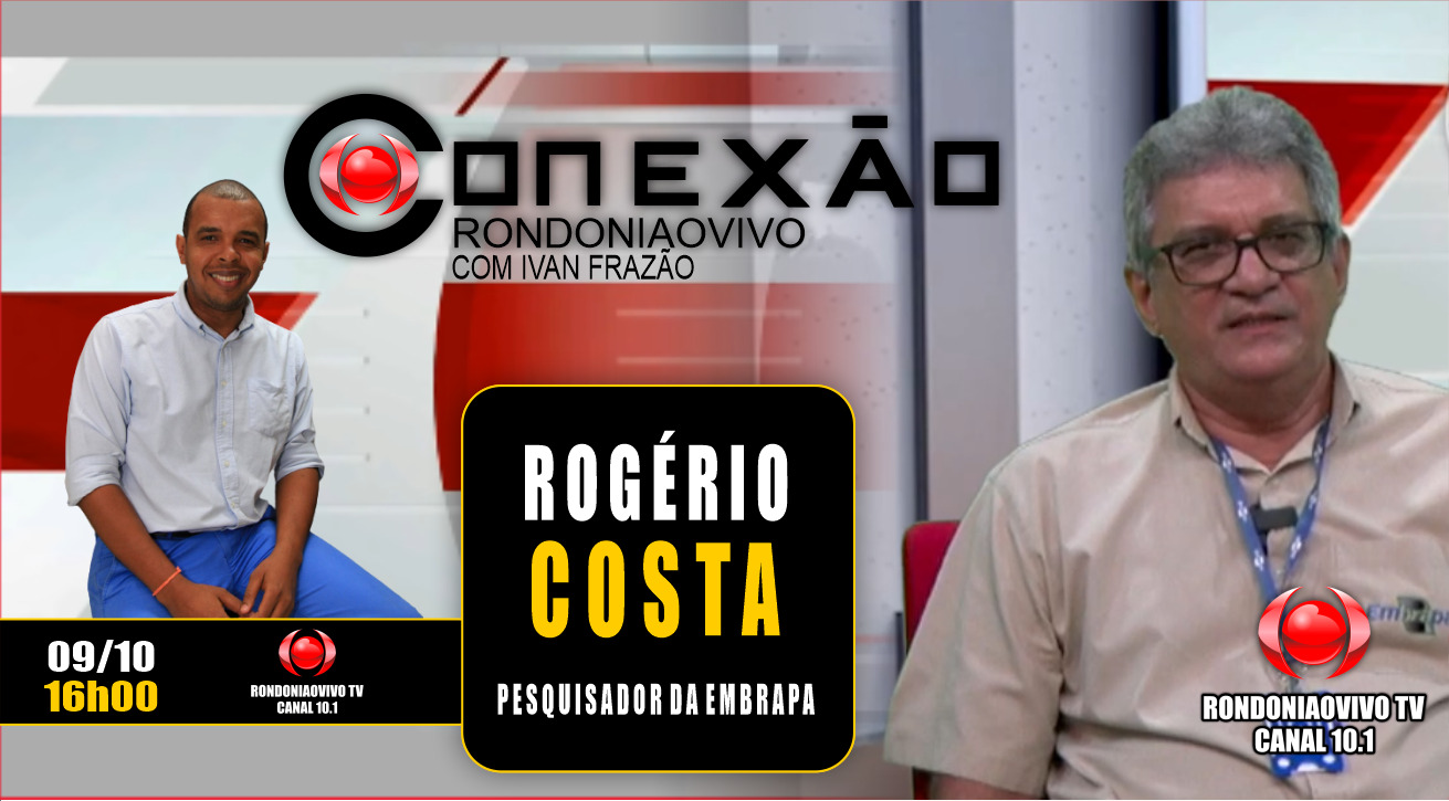  Pesquisador da Embrapa, Rogério Costa - CONEXÃO RONDONIAOVIVO - 09/10/2023