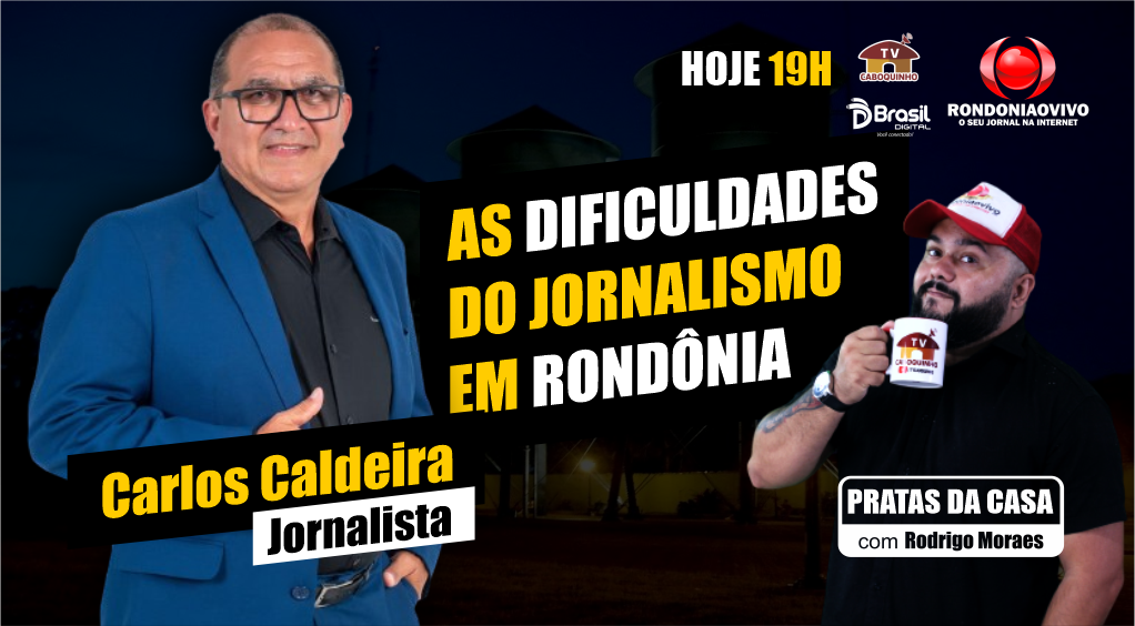 CARLOS CALDEIRA - JORNALISMO EM RONDÔNIA - PRATAS DA CASA 2024