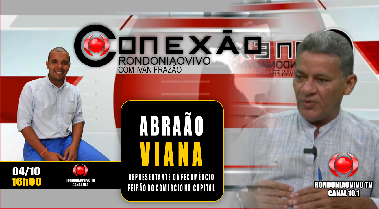 Abraão Viana, representante da Fecomércio - CONEXÃO RONDONIAOVIVO - 04/10/2023