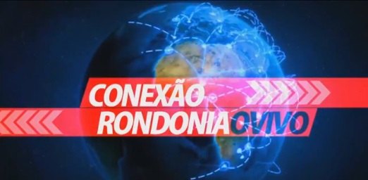 AO VIVO: Confira os destaques de hoje no programa Conexão Rondoniaovivo