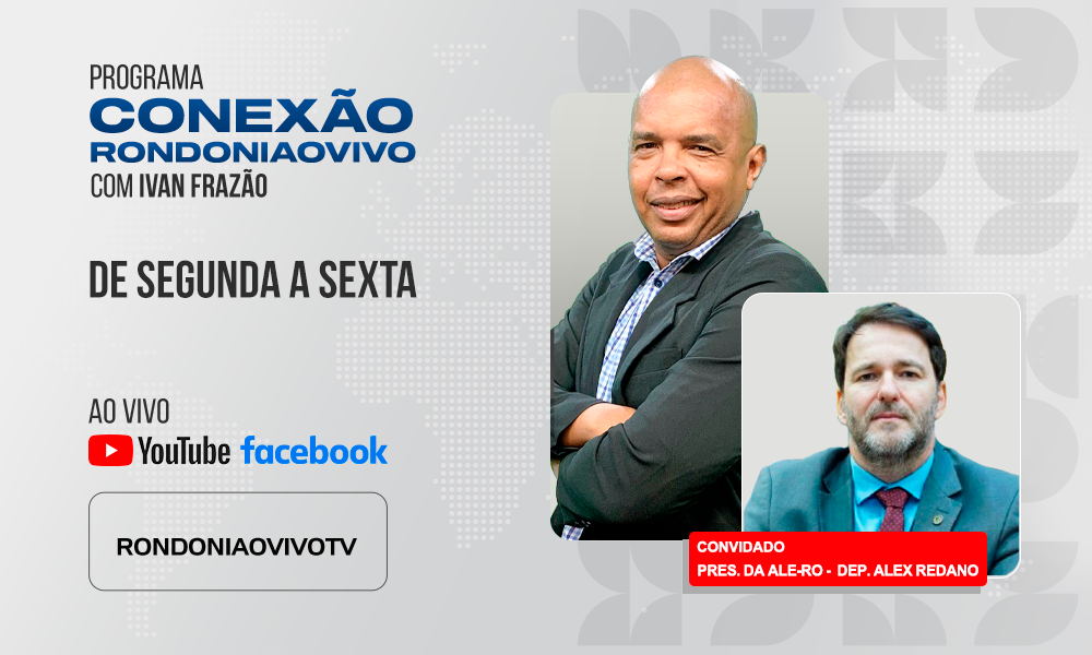 Pres. da Assembleia Legislativa de RO, dep, Alex Redano, faz uma análise do mandato  - CONEXÃO RONDONIAOVIVO - 14/08/2025	