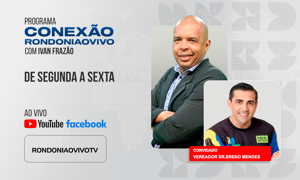 Vereador Dr.Breno Mendes, faz uma análise dos primeiros seis meses de mandato - CONEXÃO RONDONIAOVIVO - 15/08/2025