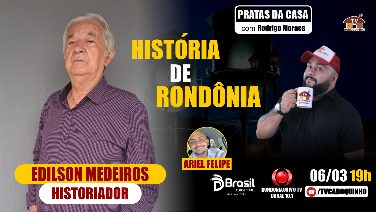 #124 HISTÓRIA DE RONDÔNIA COM EDILSON MEDEIROS - PRATAS DA CASA -06/03/23