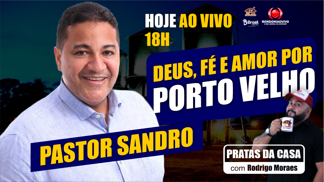 Deus, fé e amor por Porto Velho - PASTOR SANDRO - PRATAS DA CASA 2024