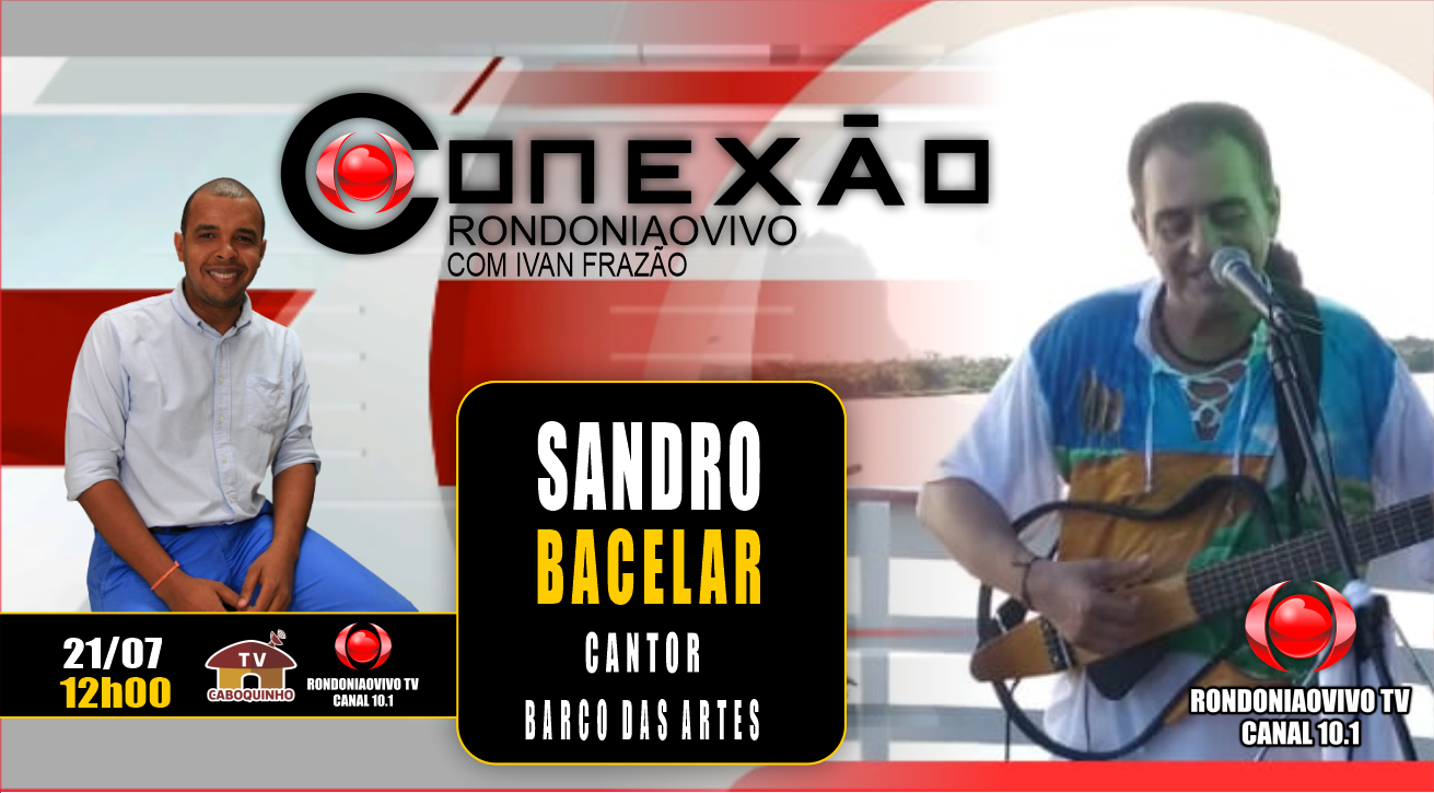 CONEXÃO RONDONIAOVIVO - ENTREVISTA COM SANDRO BACELLAR- SHOW  BARCO DAS ARTES  - 22/07/23