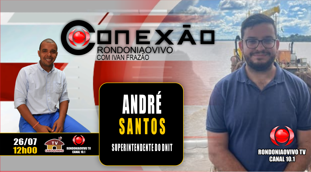 CONEXÃO RONDONIAOVIVO - ANDRÉ SANTOS – SUPERINTENDENTE DO DNIT  - 26/07/23