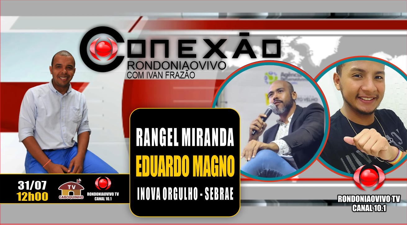 CONEXÃO RONDONIAOVIVO - RANGEL MIRANDA,  EDUARDO MAGNO - INOVA ORGULHO - SEBRAE - 31/07/23