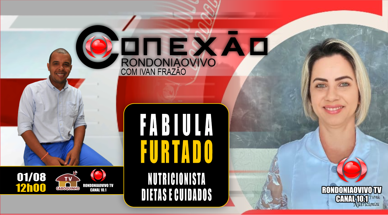 CONEXÃO RONDONIAOVIVO - FABIULA FURTADO - NUTRICIONISTA - DIETAS E CUIDADOS  - 01/08/23