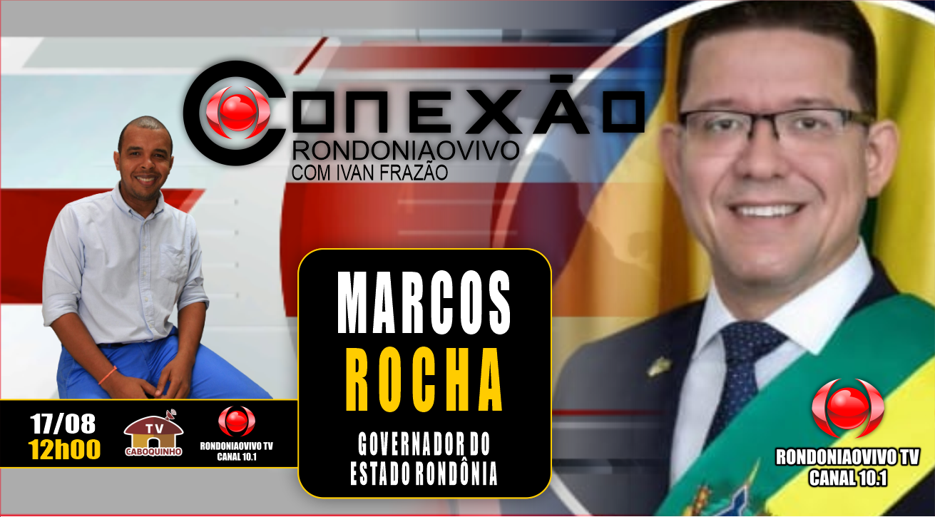 MARCOS ROCHA - GOVERNADOR  DO ESTADO DE RONDÔNIA - 17/08/23