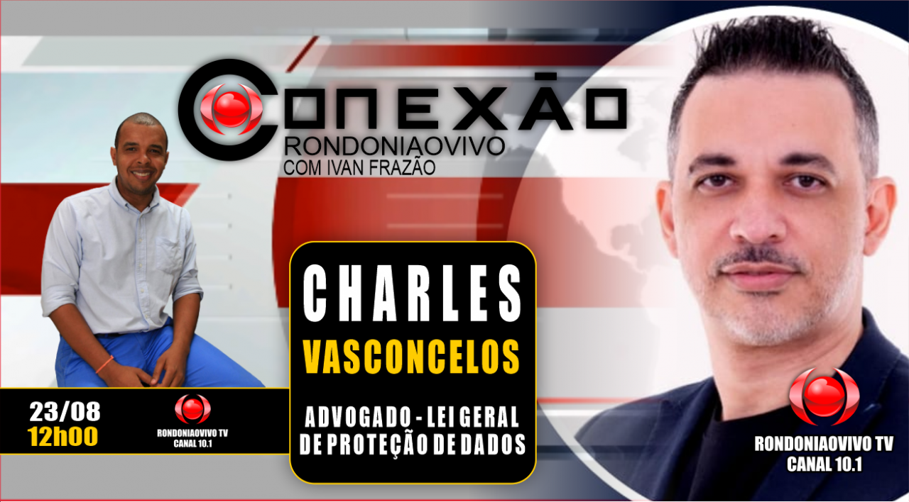 CONEXÃO RONDONIAOVIVO - ADV. CHARLES VASCONCELOS - SOBRE A PROTEÇÃO DE DADOS NA INTERNET -18/08/23