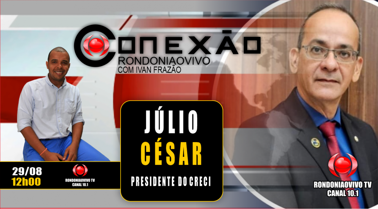 CONEXÃO RONDONIAOVIVO - JÚLIO CÉSAR - PRES. DO CRECI - 29/08/23