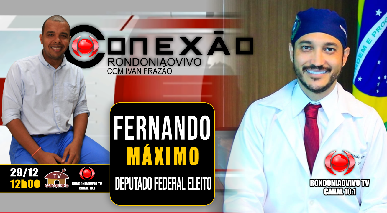 FERNANDO MÁXIMO DEPUTADO FEDERAL ELEITO - CONEXÃO RONDONIAOVIVO - 29/12/22