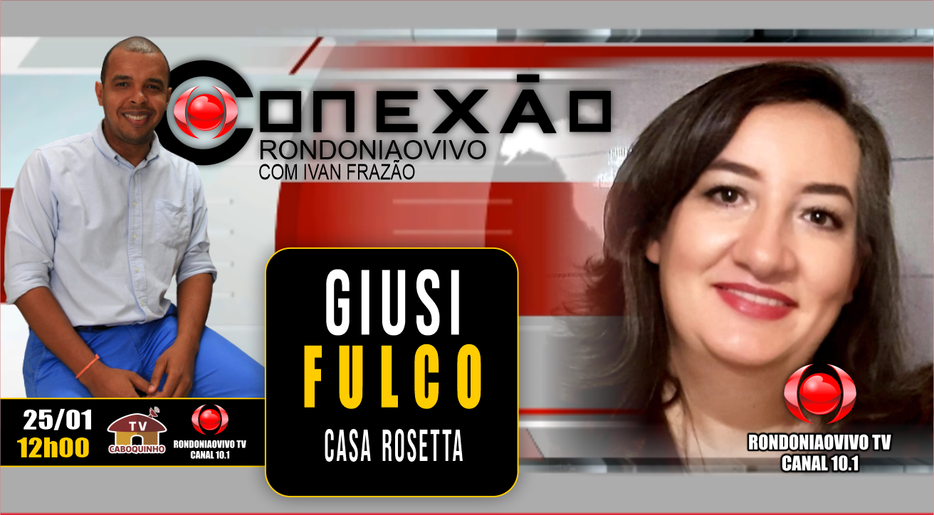 GIUSE FULCO - DIRETORA GERAL DA CASA ROSETTA - CONEXÃO RONDONIAOVIVO - 25/01/23