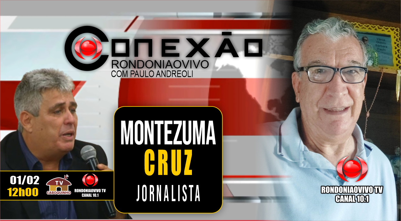 MONTEZUMA CRUZ - JORNALISTA - CONEXÃO RONDONIAVIVO - 01/02/2023
