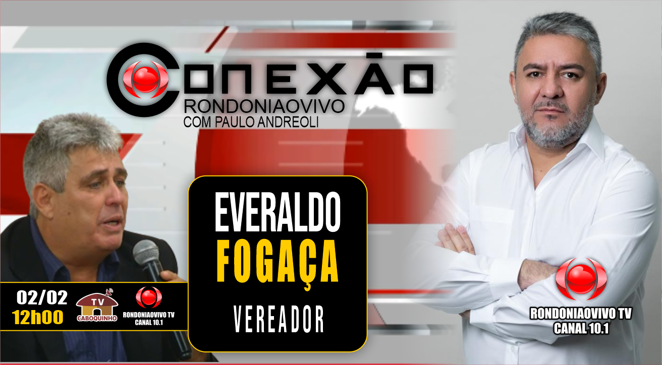 EVERALDO FOGAÇA - VEREADOR - CONEXÃO RONDONIAVIVO - 02/02/2023