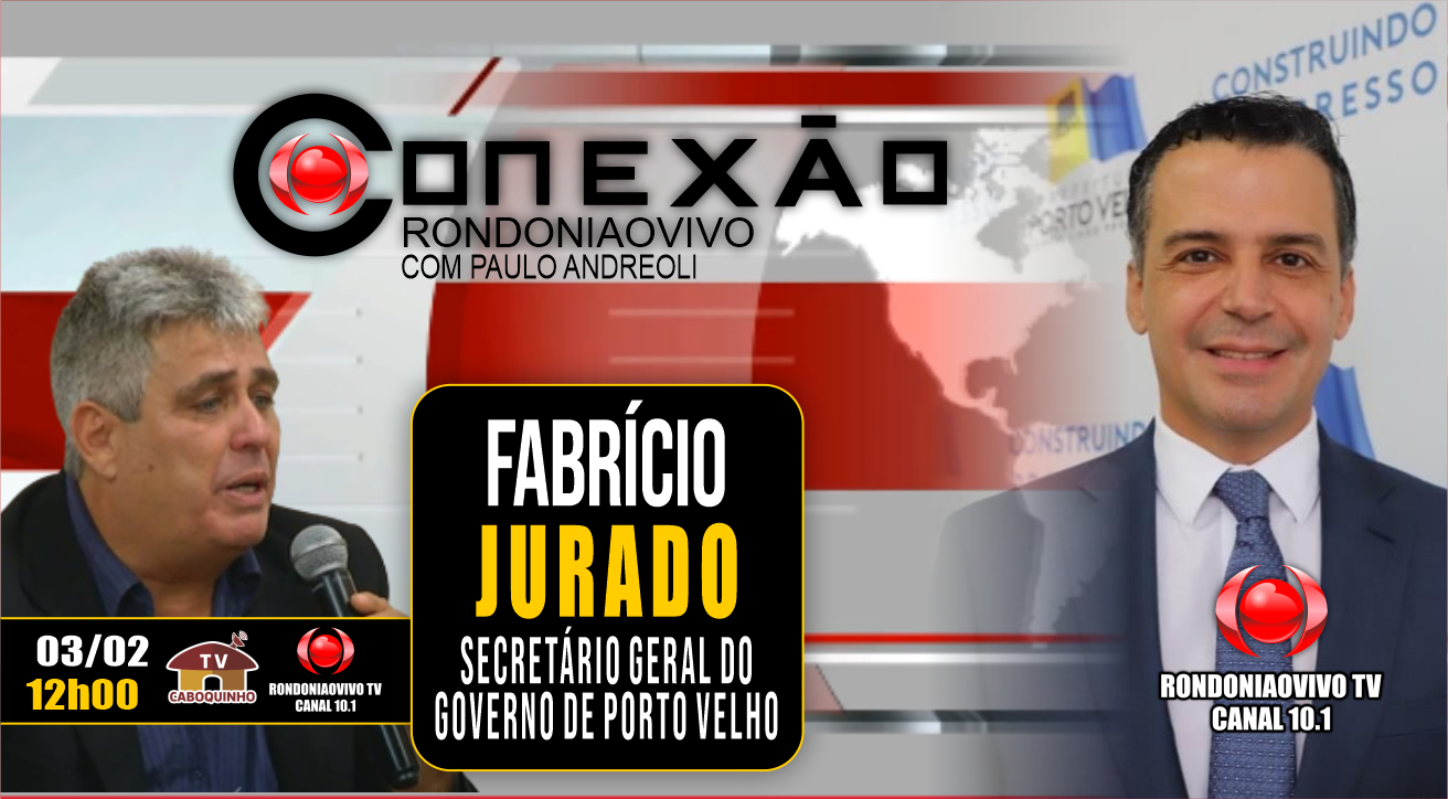 FABRÍCIO JURADO - SECRETÁRIO GERAL DO GOVERNO DE PORTO VELHO - CONEXÃO RONDONIAVIVO - 03/02/2023