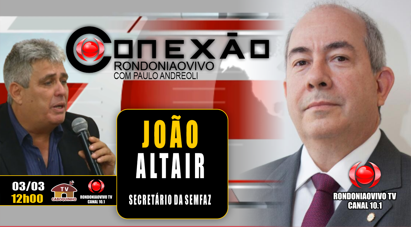 JOÃO ALTAIR - SECRETÁRIO DA SEMFAZ CONEXÃO 03/03/2023