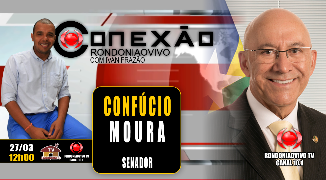 SENADOR CONFÚCIO MOURA - CONEXÃO RONDONIAOVIVO 27.03.2023