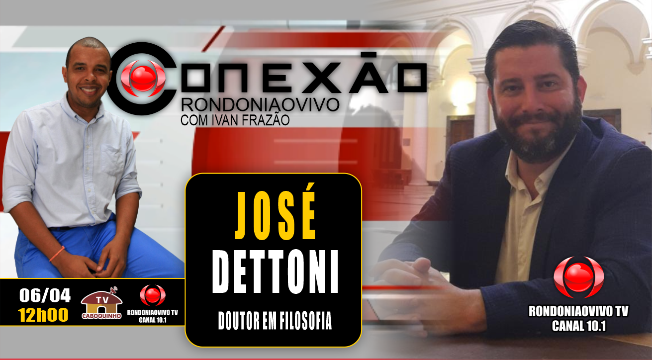 José Dettoni - Doutor em Filosofia - CONEXÃO RONDONIAOVIVO - 06/04/23