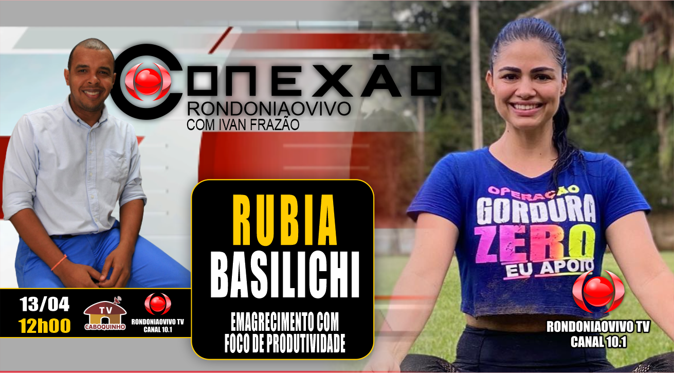 RUBIA BASILICHI - EMAGRECIMENTO COM  FOCO DE PRODUTIVIDADE - CONEXÃO RONDONIAOVIVO - 13/04/23