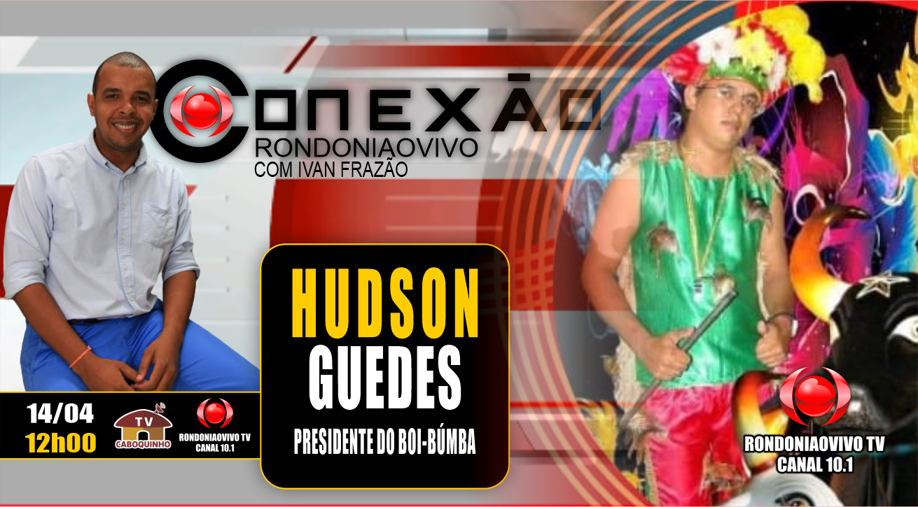 HUDSON GUEDES - PRESIDENTE DO BOI-BÚMBA - CONEXÃO RONDONIAOVIVO - 14/04/23