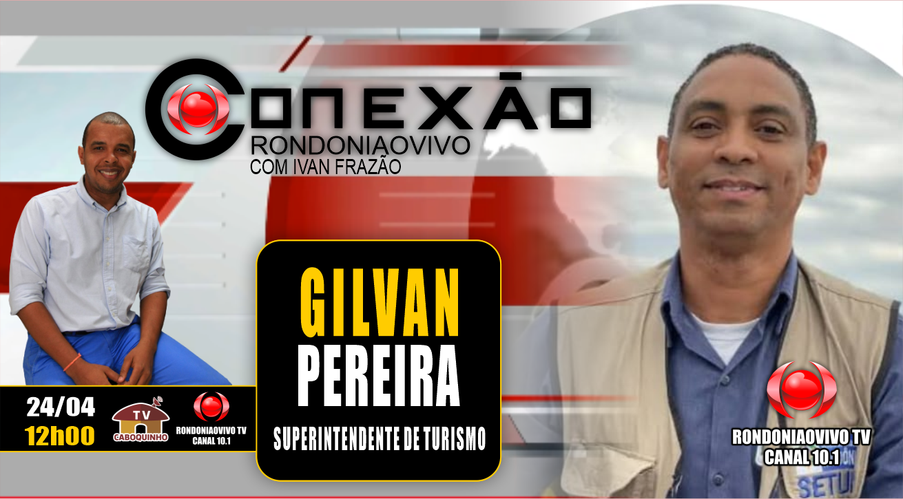 GILVAN PEREIRA - SUPERINTENDENTE DE TURISMO - CONEXÃO RONDONIAOVIVO - 24/04/23