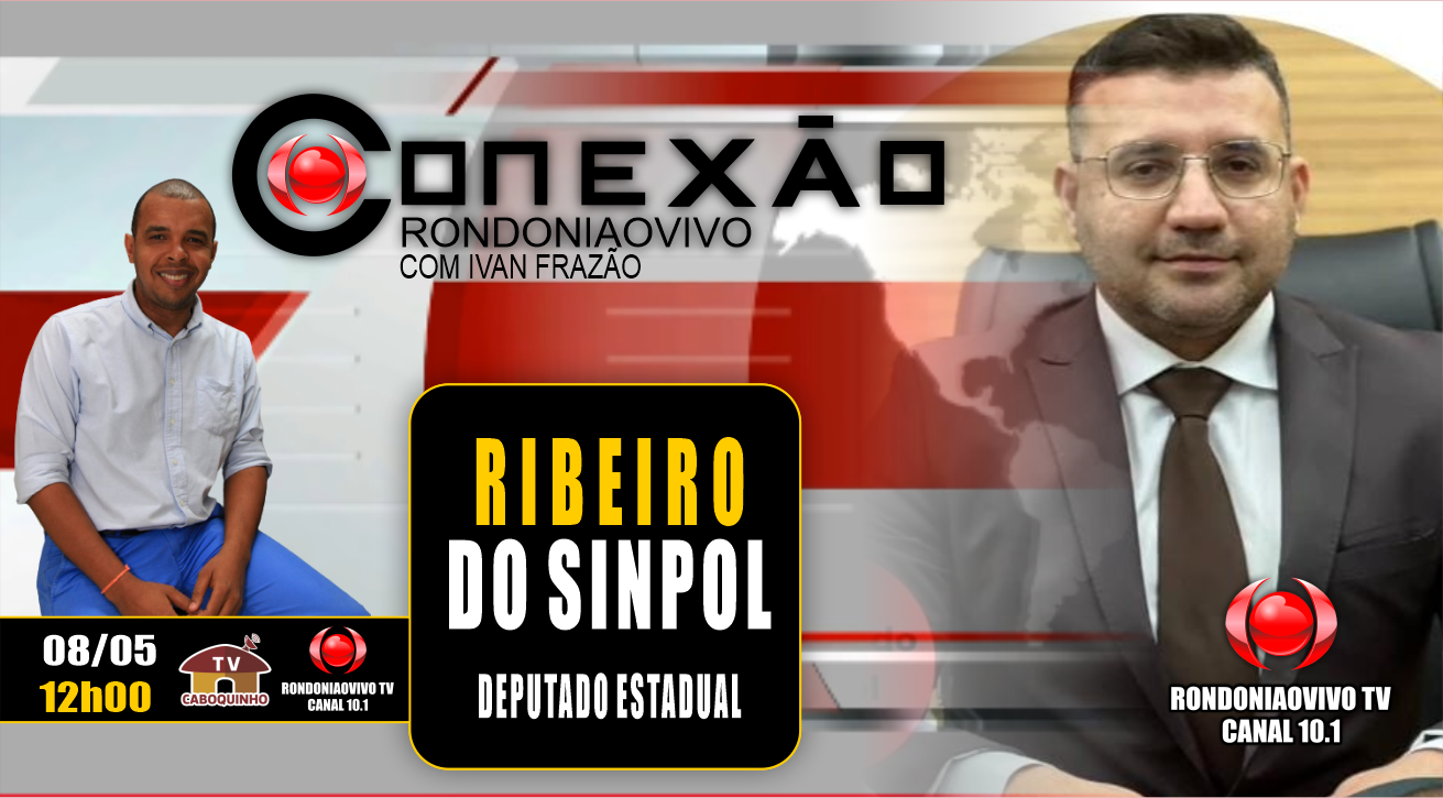 RIBEIRO DO SINPOL - DEPUTADO ESTADUAL - CONEXÃO RONDONIAOVIVO - 08/05/23