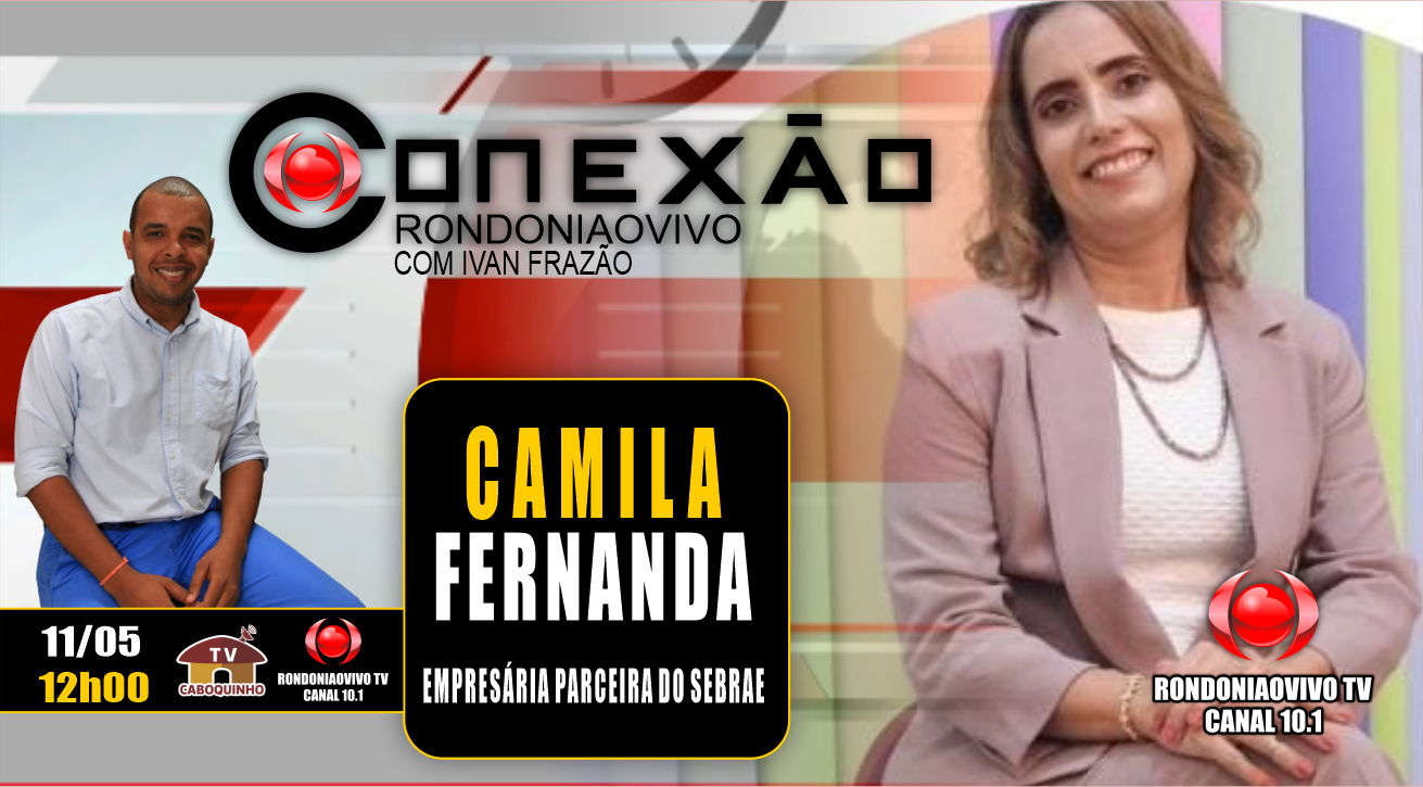 CAMILA FERNANDA - EMPRESÁRIA E PARCEIRA DO SEBRAE - CONEXÃO RONDONIAOVIVO - 11/05/23