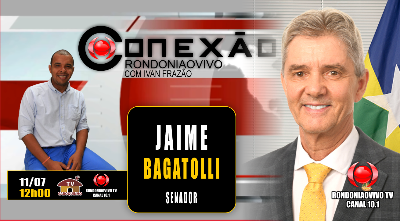 CONEXÃO RONDONIAOVIVO - SENADOR JAIME BAGATOLLI(PL) 