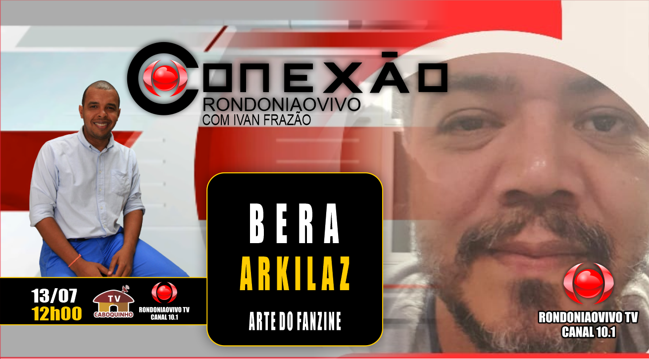 BERA ARKILAZ - ARTE DO FANZINE - CONEXÃO RONDONIAOVIVO - 13/07/2023