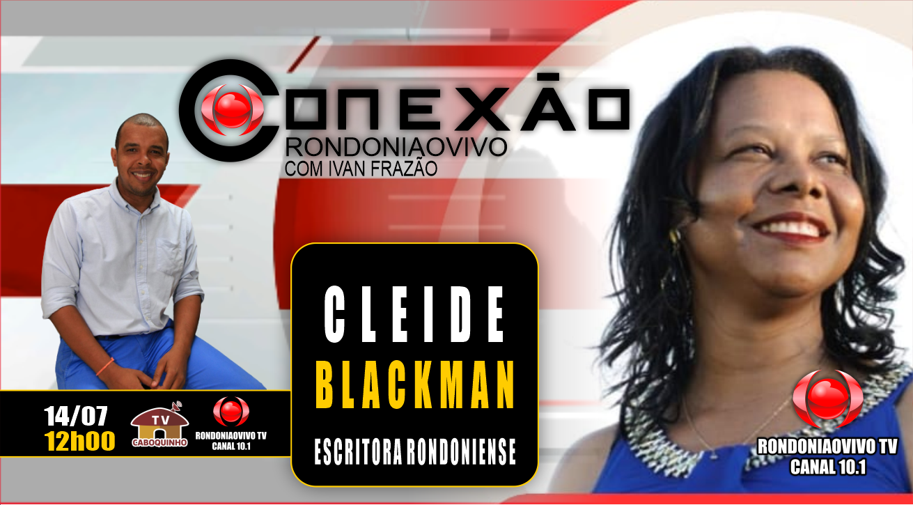 CLEIDE BLACKMAN -  ESCRITORA - CONEXÃO RONDONIAOVIVO  - 14/07/23