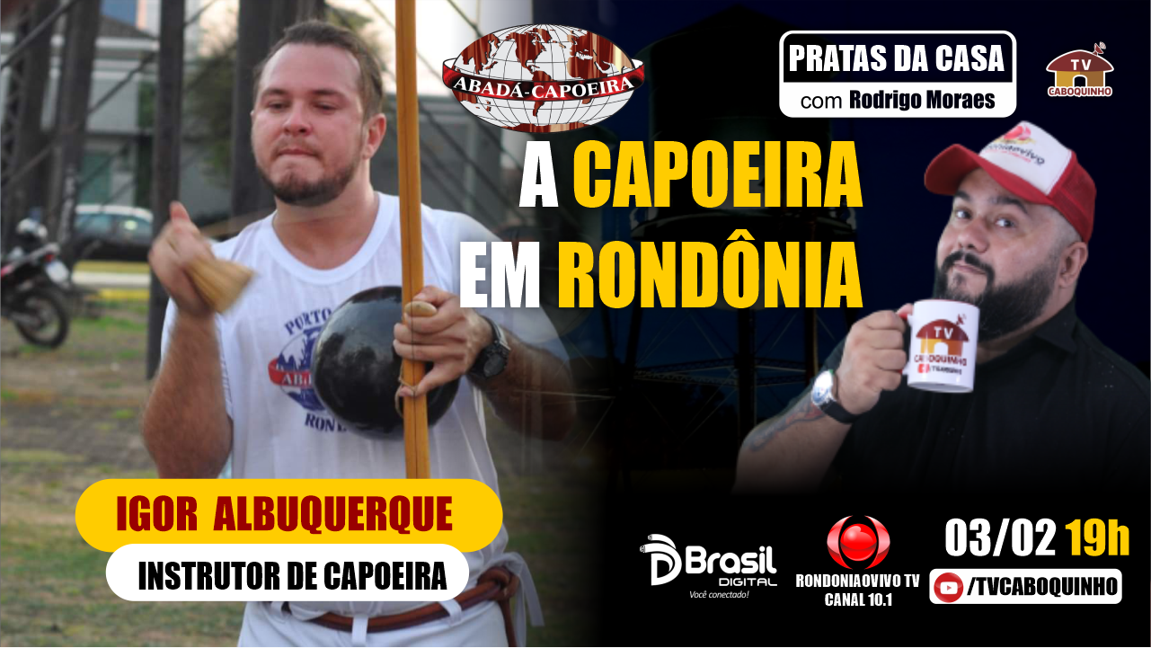 #108 CAPOEIRA EM RONDÔNIA - IGOR ALBUQUERQUE - PRATAS DA CASA - 03/02/2023