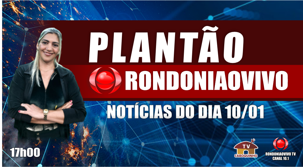 NOTÍCIAS DO DIA - PLANTÃO RONDONIAOVIVO - 10/01/23