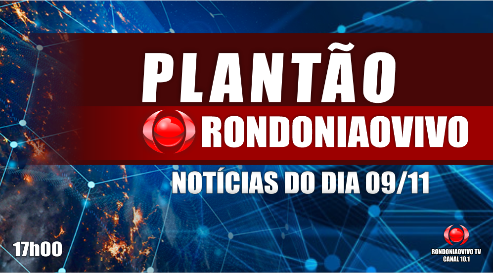 NOTÍCIAS DO DIA - PLANTÃO RONDONIAOVIVO - 09/11/2023