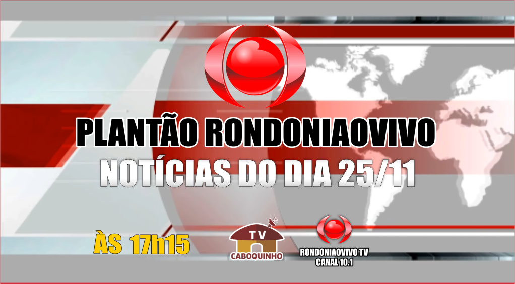 NOTÍCIAS DO DIA- PLANTÃO RONDONIAOVIVO - 25/11/22