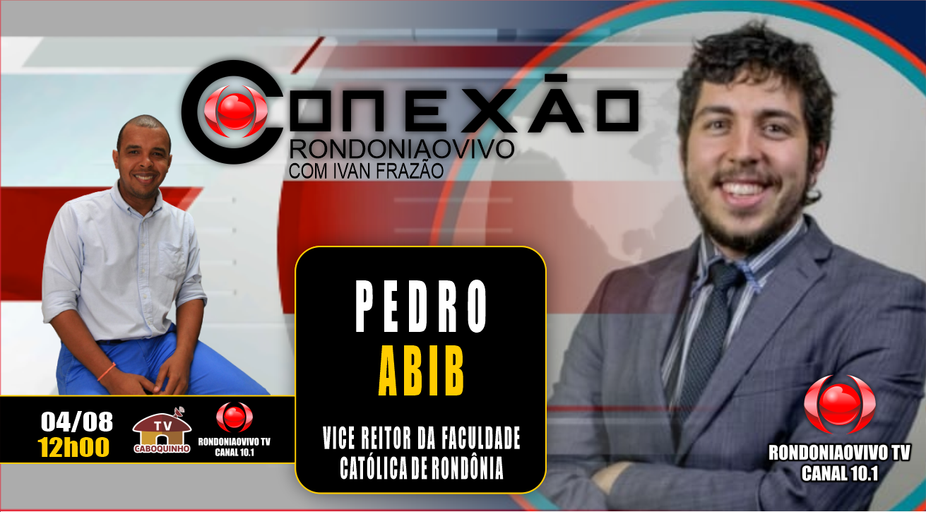 CONEXÃO RONDONIAOVIVO - PEDRO ABIB PROF. R E VICE REITOR DA FACULDADE CATÓLICA DE RO  - 04/08/23