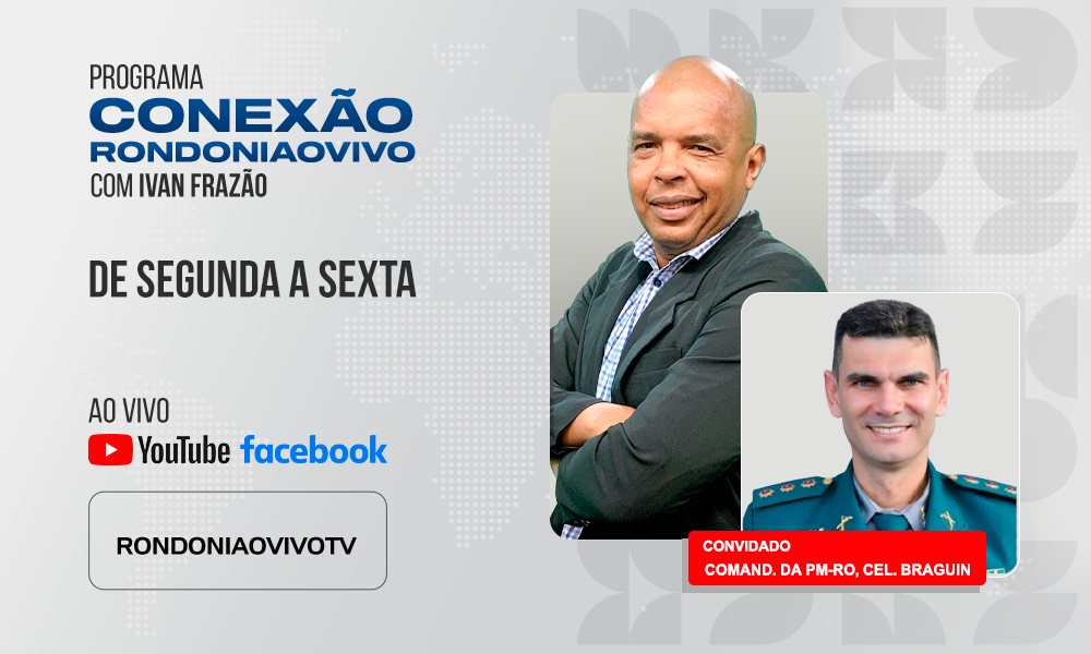 COMANDANTE DA PM-RO, CEL. BRAGUIN, EXPLICA AS AÇÕES QUE ESTÃO SENDO DESENVOLVIDAS EM RONDÔNIA - CONEXÃO RONDONIAOVIVO - 14/07/2025