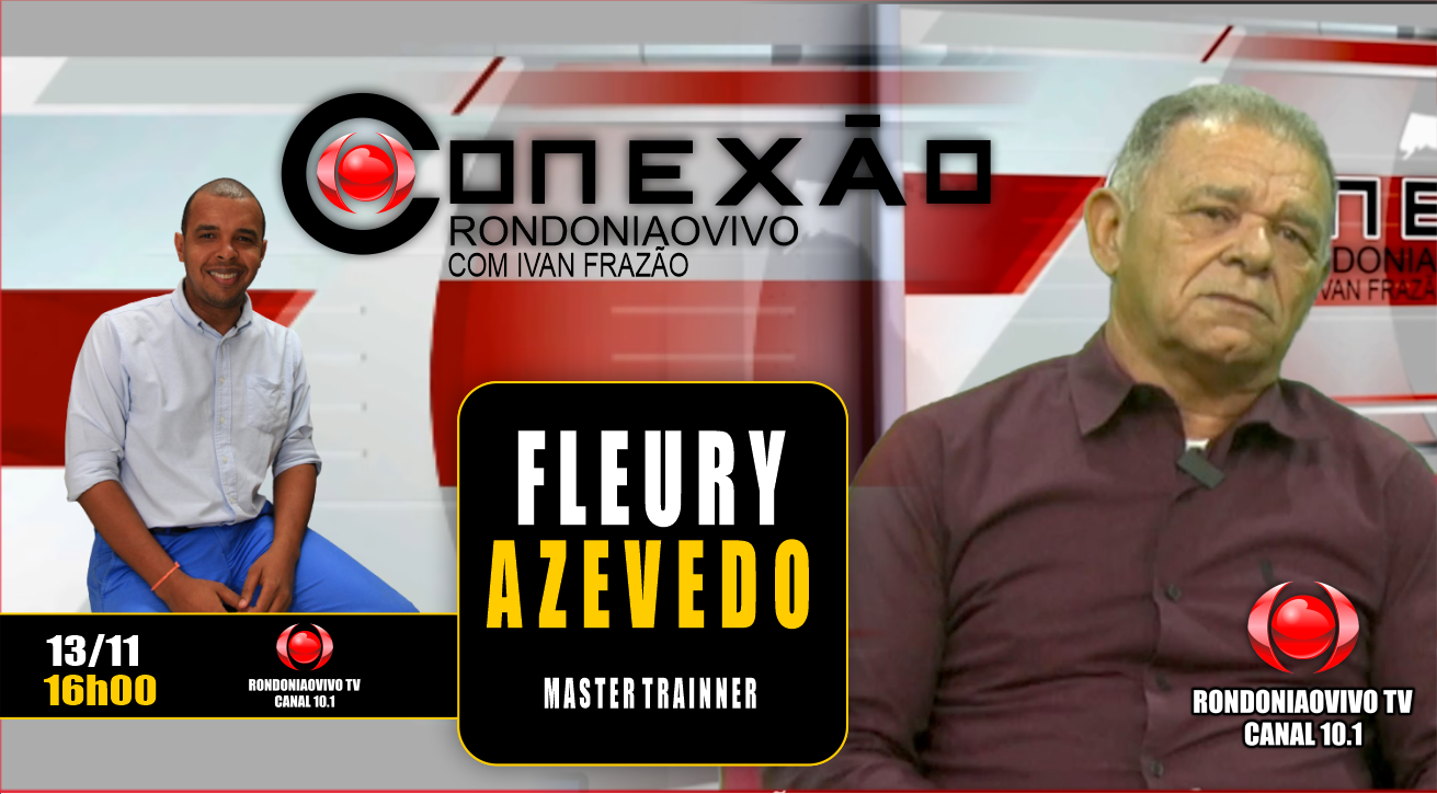 Master trainner Fleury Azevedo - CONEXÃO RONDONIAOVIVO - 13/11/2023
