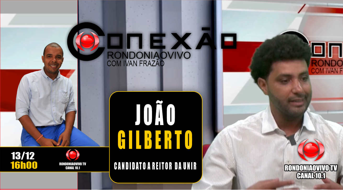 JOÃO GILBERTO - CANDIDATO A REITOR DA UNIR - CONEXÃO RONDONIAOVIVO - 13/12/2023