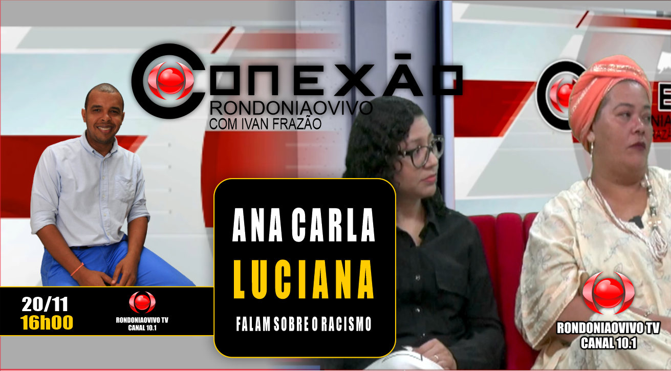 Ana Carla e a advogada Luciana Pinto falam sobre racismo - CONEXÃO RONDONIAOVIVO - 20/11/2023