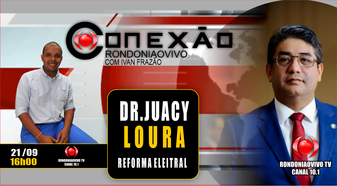 DR JUACY LOURA - REFORMA ELEITORAL - CONEXÃO RONDONIAOVIVO - 21/09/2023