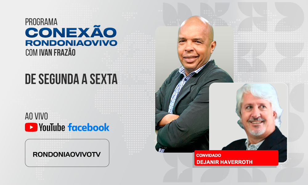 Dejanir Haverroth, do Inst. Haverroth de pesquisas, analisa o cenário eleitoral para 2026 - CONEXÃO RONDONIAOVIVO - 18/07/2025