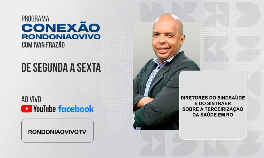 Diretores do Sindsaúde e do Sintraer,  falam sobre a terceirização da saúde em RO - CONEXÃO RONDONIAOVIVO - 28/04/2025